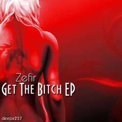 [deepx257] Zefir - Get The Bitch EP