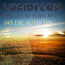 Die Autisten - The Lucid Podcast: 045