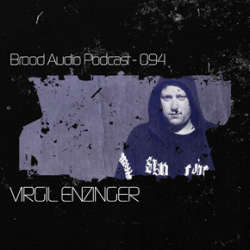 Virgil Enzinger - Brood Audio Podcast 094