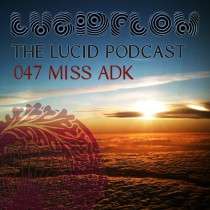 Miss Adk - The Lucid Podcast: 047