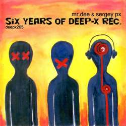 [deepx265] Mr.Dee & Sergey PX - Six Years Of Deep-X Rec.