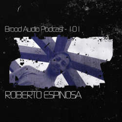 Roberto Espinosa - Brood Audio Podcast 101