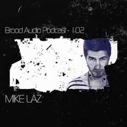 Mike Laz - Brood Audio Podcast 102