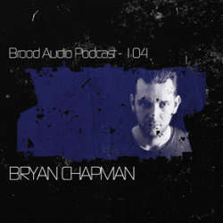 Bryan Chapman - Brood Audio Podcast 104