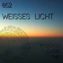 Weisses Licht - The Lucid Podcast: 052