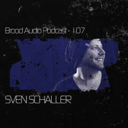 Sven Schaller - Brood Audio Podcast 107
