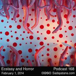 [Sadayatana 168] Ecstasy and Horror
