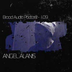 Angel Alanis - Brood Audio Podcast 109