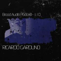 Ricardo Garduno - Brood Audio Podcast 110
