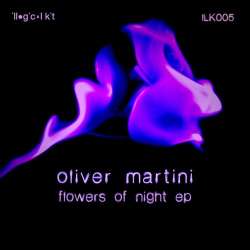 [ILK005] Oliver Martini - Flowers of night
