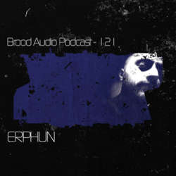 Erphun - Brood Audio Podcast 121