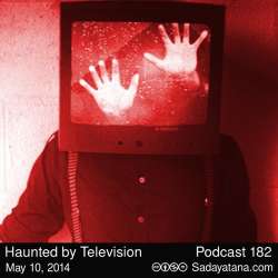 [Sadayatana 182] Haunted by Television