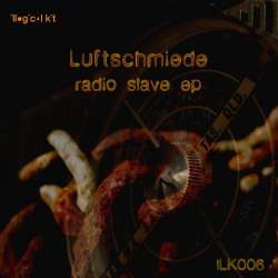 [ILK006] Luftschmiede - Radio Slave EP