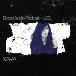 Xara - Brood Audio Podcast 126