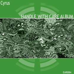 [EAR084] Cyrus - Handle with care Album