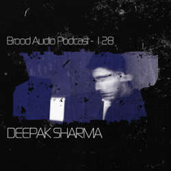Deepak Sharma - Brood Audio Podcast 128