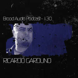 Ricardo Garduno - Brood Audio Podcast 130