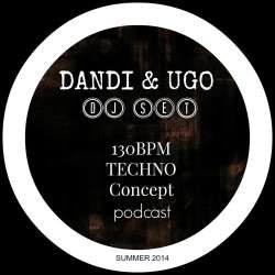 Dandi & Ugo - 130 BPM Techno Concept Podcast - Summer 2014