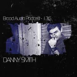 Danny Smith - Brood Audio Podcast 136