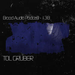 Tol Gruber - Brood Audio Podcast 138