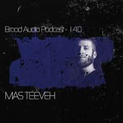 Mas Teeveh - Brood Audio Podcast 140