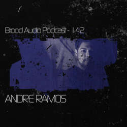 Andre Ramos - Brood Audio Podcast 142