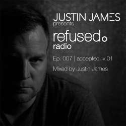Justin James - refused. radio Ep. 007 | accepted. v.01
