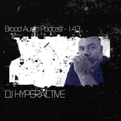 DJ Hyperactive - Brood Audio Podcast 143