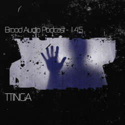 Ttinga - Brood Audio Podcast 145