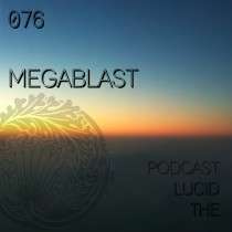 Megablast - The Lucid Podcast 076