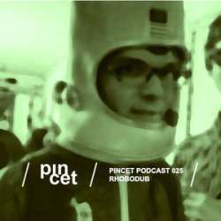 [pinpod025] Rhobodub - Pincet Podcast 025