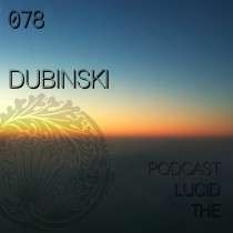 Dubinski - The Lucid Podcast 078