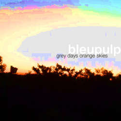 [blpsq043] bleupulp - grey days orange skies