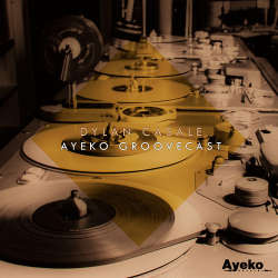 Dylan Casale - Ayeko Groovecast