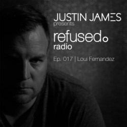 Justin James - refused. radio Ep. 017 | Loui Fernandez