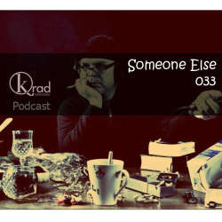 Someone Else - Krad Podcast 033