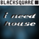 I Need House